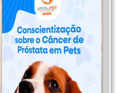 [E-book] CONSCIENTIZAÇÃO SOBRE O CÂNCER DE PRÓSTATA EM PETS