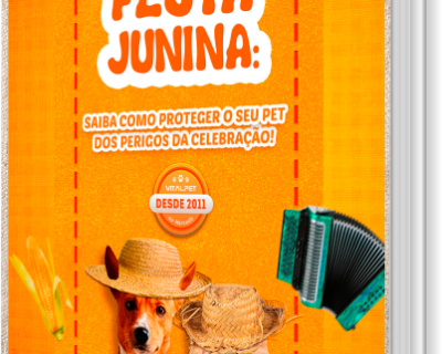 [E-book] FESTA JUNINA: SAIBA COMO PROTEGER O SEU PET DOS PERIGOS DA CELEBRAÇÃO